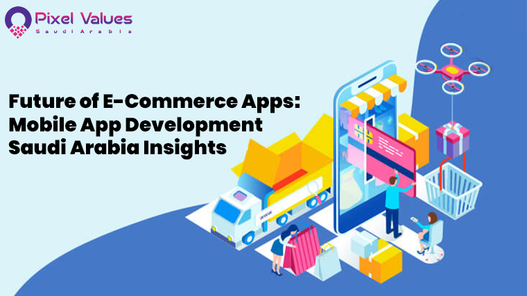Future of E-Commerce Apps Mobile App Development Saudi Arabia Insights